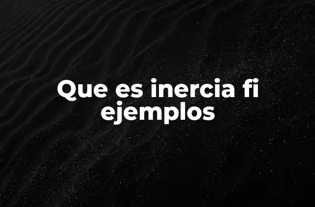 Que es Inercia Fi Ejemplos