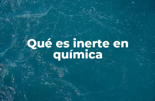 Qué es Inerte en Química