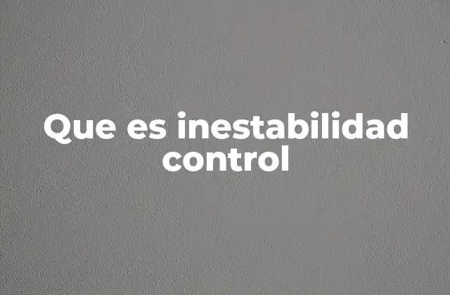 Que es Inestabilidad Control