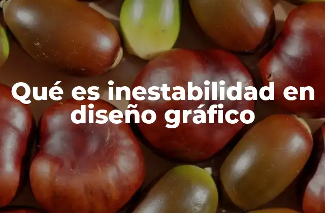 Qué es Inestabilidad en Diseño Gráfico