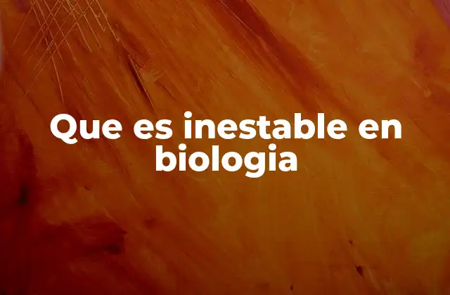 Dinámicas biológicas que reflejan inestabilidad