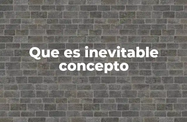 Que es Inevitable Concepto 2 La importancia de entender lo que no podemos controlar