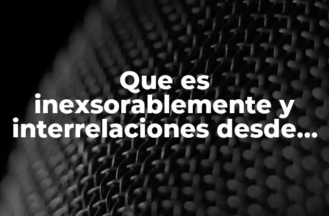 Que es Inexsorablemente y Interrelaciones desde el Punto Del Derecho
