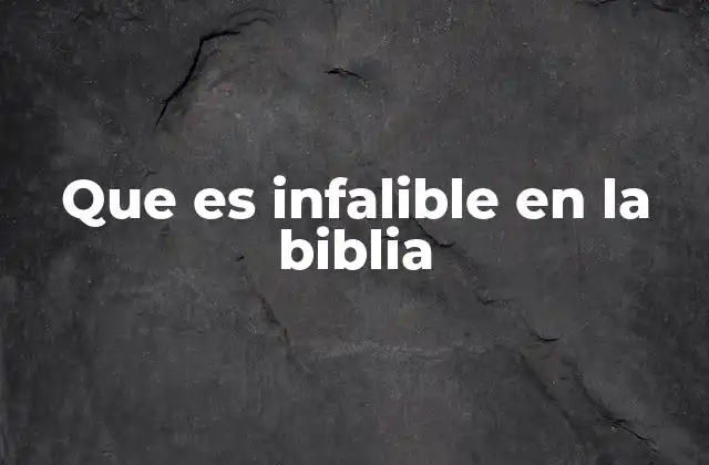 Que es Infalible en la Biblia 2 La autoridad de la Biblia en el contexto histórico y teológico