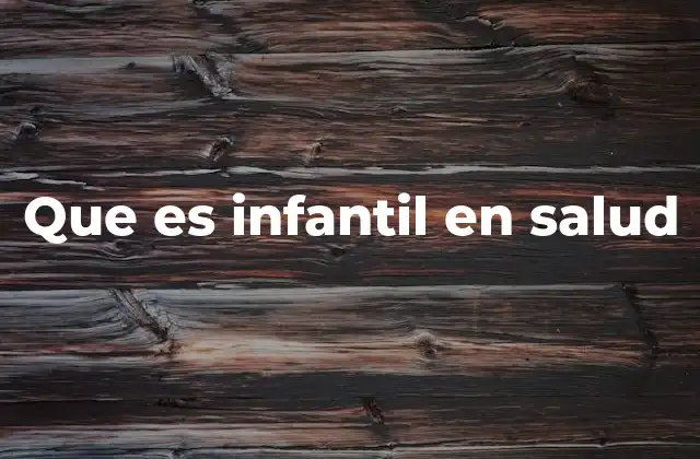 Que es Infantil en Salud