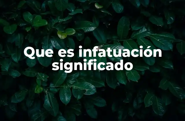 Que es Infatuación Significado