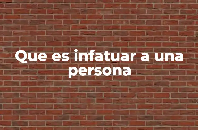 Que es Infatuar a una Persona