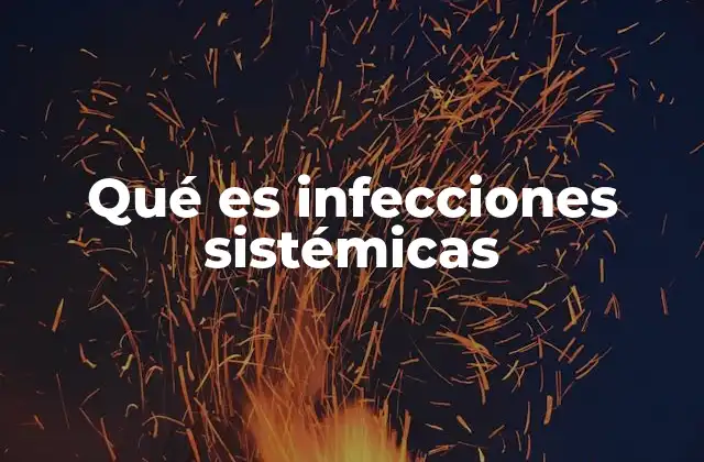 Qué es Infecciones Sistémicas