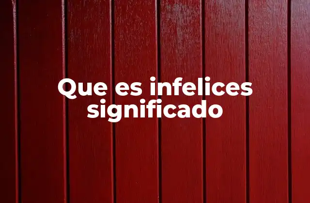 Que es Infelices Significado