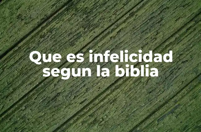 Que es Infelicidad Segun la Biblia