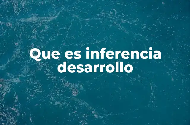 Que es Inferencia Desarrollo