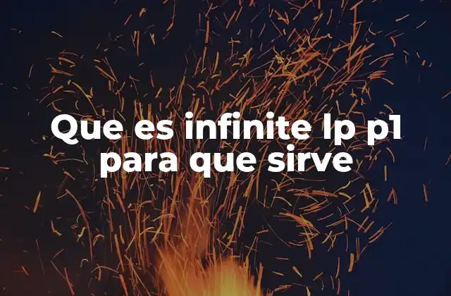Que es Infinite Lp P1 para que Sirve