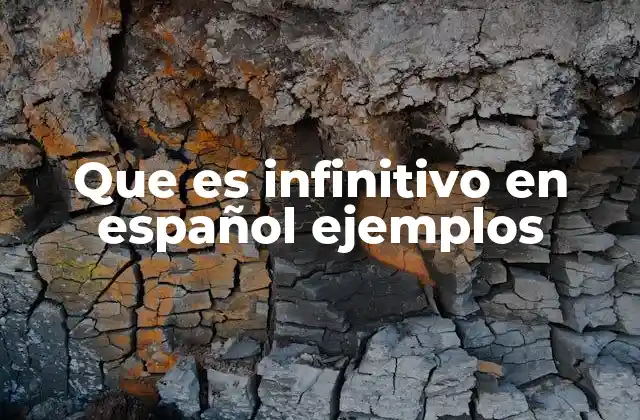 Que es Infinitivo en Español Ejemplos 2 El infinitivo como herramienta gramatical clave