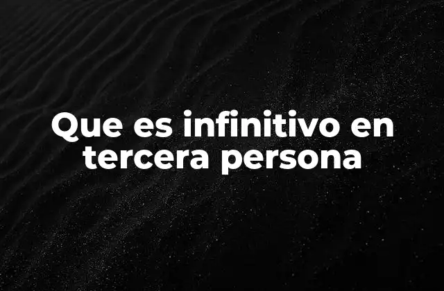 Que es Infinitivo en Tercera Persona