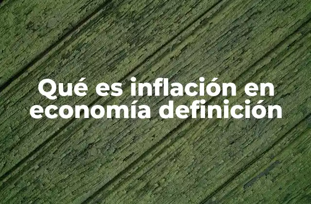 Qué es Inflación en Economía Definición 2 Cómo se manifiesta la inflación en la economía real