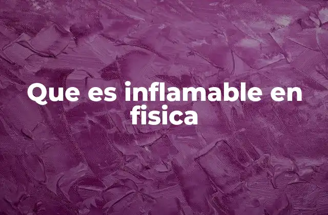 Que es Inflamable en Fisica