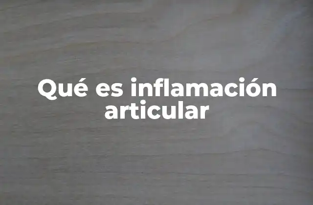 Qué es Inflamación Articular