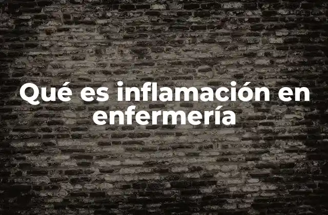 Qué es Inflamación en Enfermería