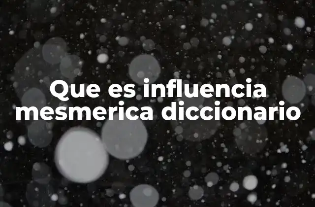 Que es Influencia Mesmerica Diccionario