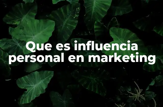 Que es Influencia Personal en Marketing