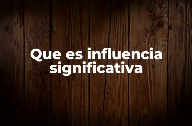 Que es Influencia Significativa 2 El impacto invisible de la influencia en la sociedad