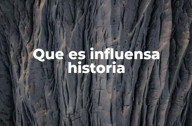 Que es Influensa Historia