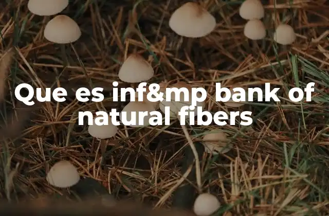 Que es Inf&mp Bank Of Natural Fibers