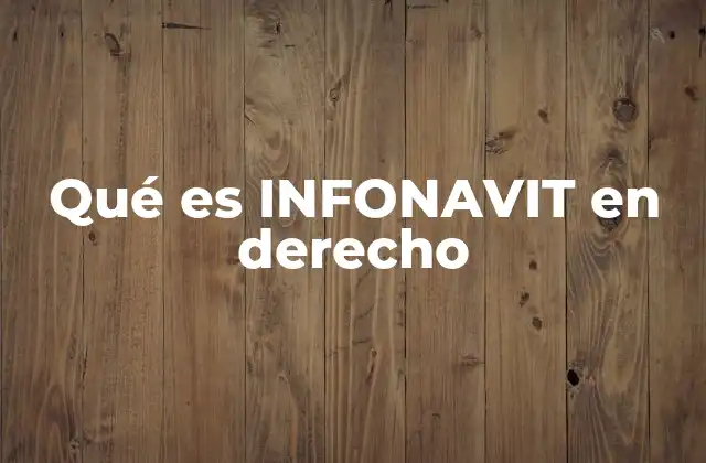 Qué es Infonavit en Derecho