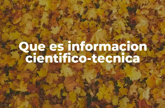 Que es Informacion Cientifico-tecnica