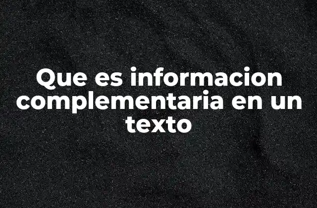 Que es Informacion Complementaria en un Texto