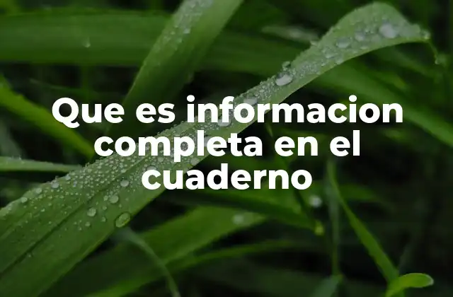 Que es Informacion Completa en el Cuaderno