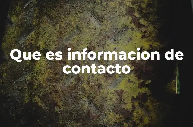 Que es Informacion de Contacto