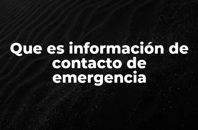 Que es Información de Contacto de Emergencia