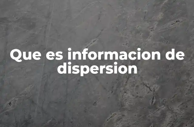 Que es Informacion de Dispersion