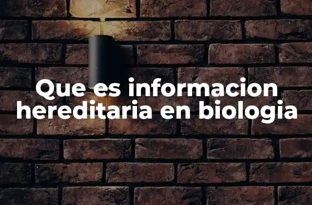 Cómo se transmite la información hereditaria entre generaciones