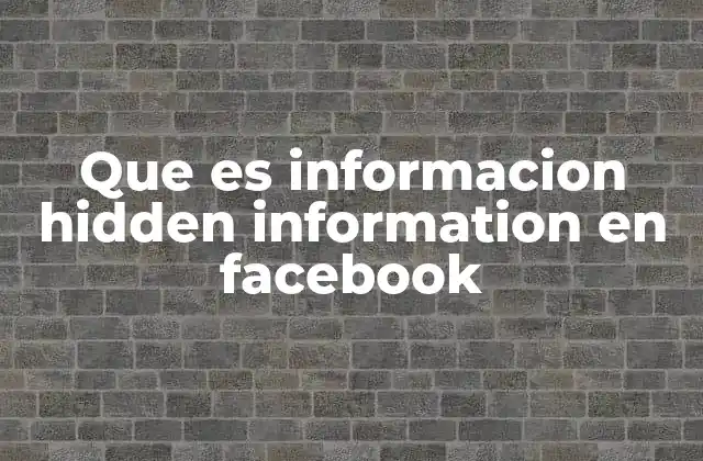 Cómo se gestiona la información oculta en Facebook