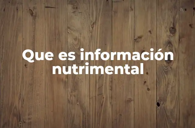 Que es Información Nutrimental