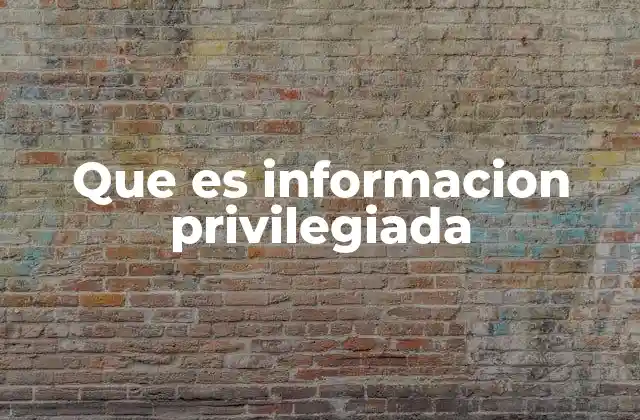 Que es Informacion Privilegiada