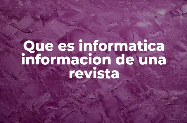 Que es Informatica Informacion de una Revista