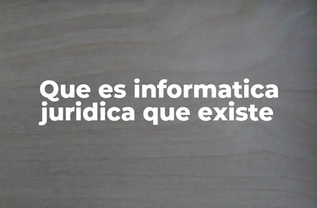 Que es Informatica Juridica que Existe