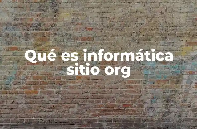 Qué es Informática Sitio Org