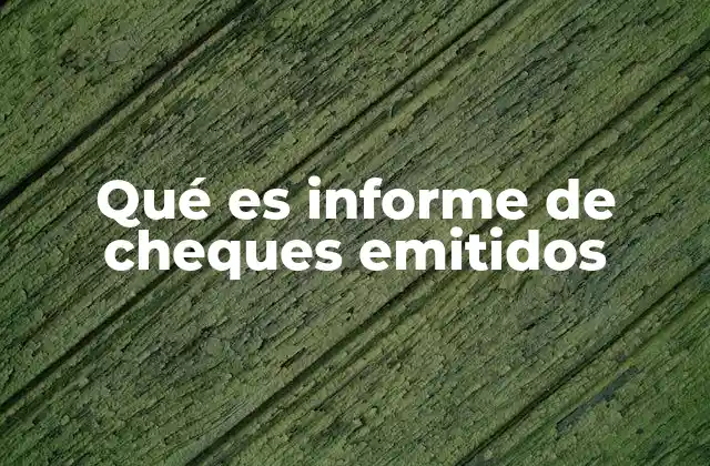 Qué es Informe de Cheques Emitidos