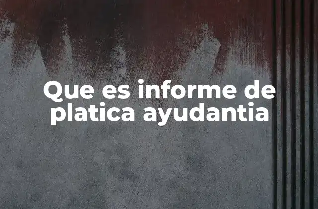 Que es Informe de Platica Ayudantia