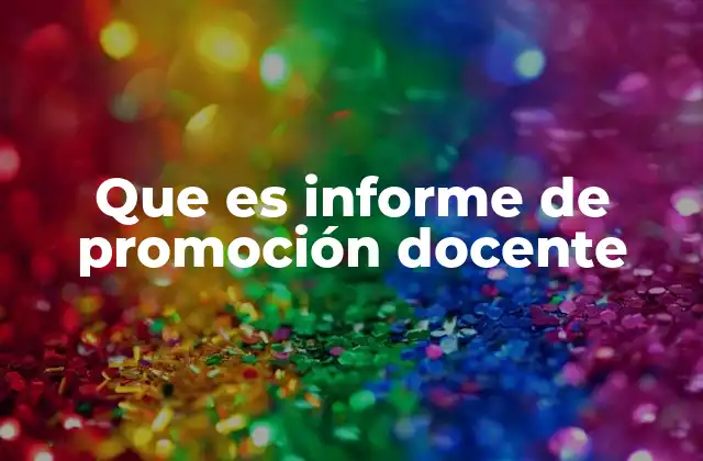 Que es Informe de Promoción Docente 2 La importancia del informe de promoción docente en el desarrollo profesional