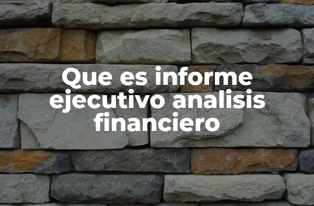 Que es Informe Ejecutivo Analisis Financiero