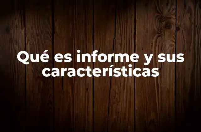 Qué es Informe y Sus Características