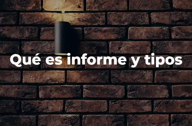 Qué es Informe y Tipos