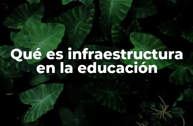 Qué es Infraestructura en la Educación