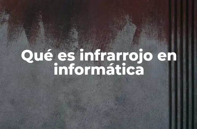 Qué es Infrarrojo en Informática