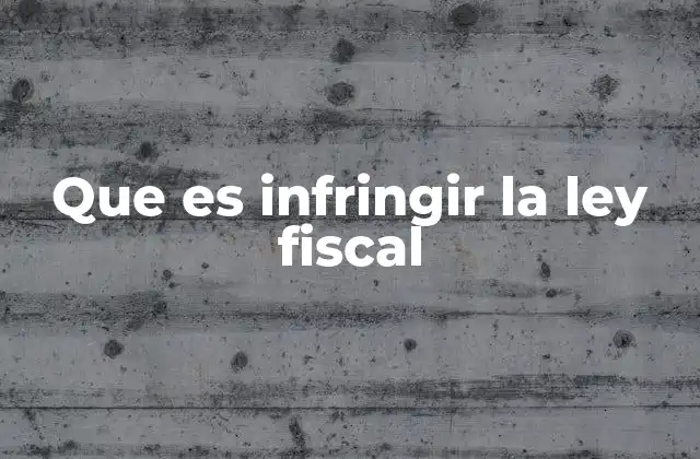 Que es Infringir la Ley Fiscal